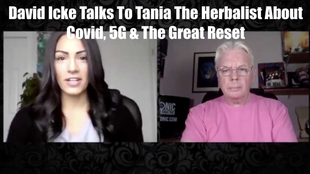 David Icke Talks To Tania The Herbalist About COVID, 5G & The Great Reset