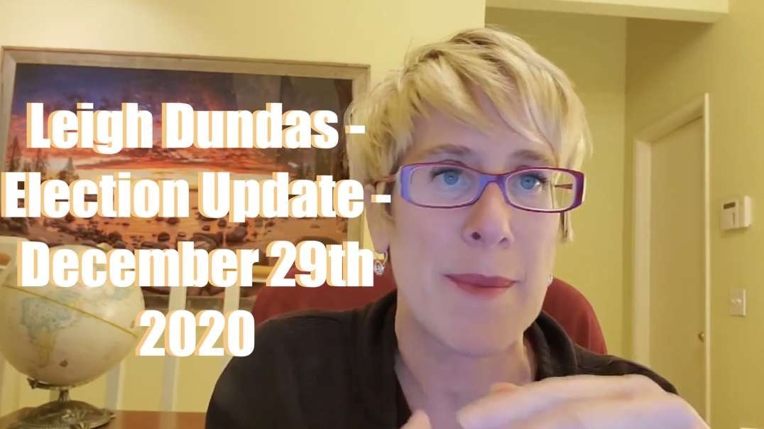 Leigh Dundas - Election Update - December 29th, 2020 [MIRROR]