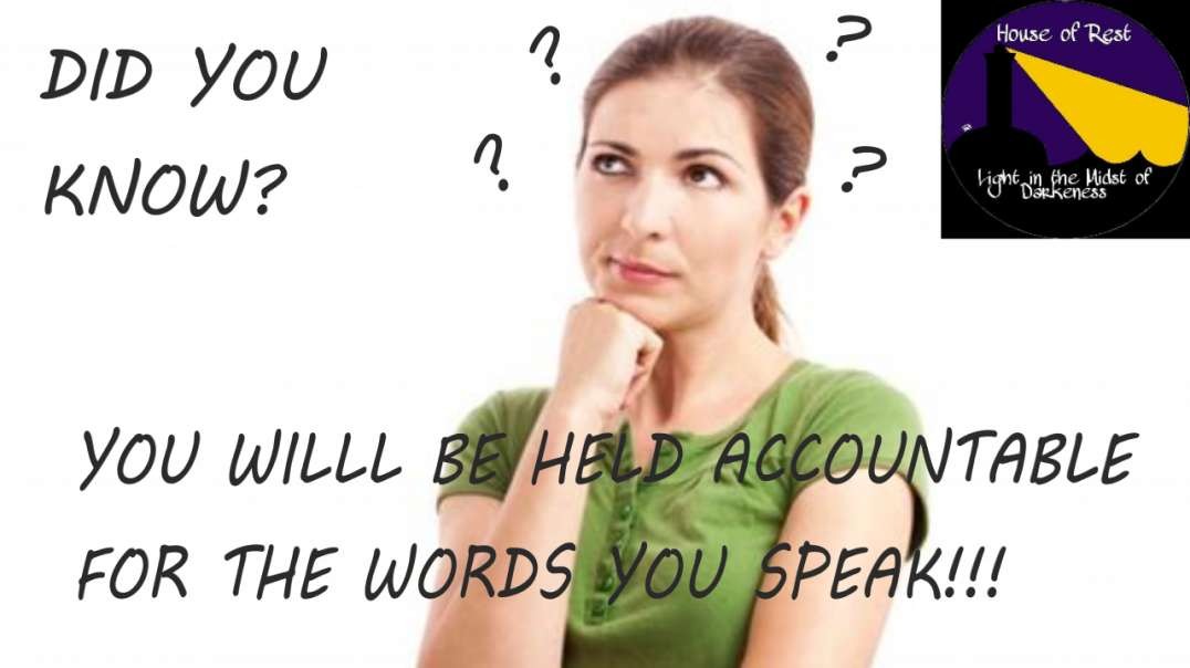 Did You Know? You will Be Held Accountable For Your Words