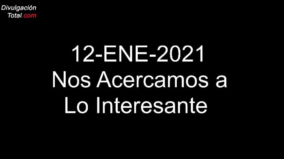 12-ENE-2021 Nos Acercamos a Lo Interesante