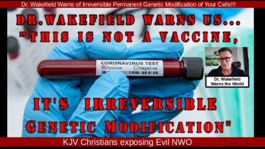 DR. WAKEFIELD WARNS ”THIS IS NOT A VACCINE IT IS IRREVERSIBLE PERMANENT GENETIC MODIFICATION OF YOUR CELLS!!! “