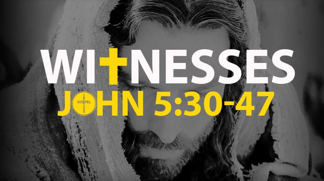 John 5:30-47 • Witnesses to Jesus