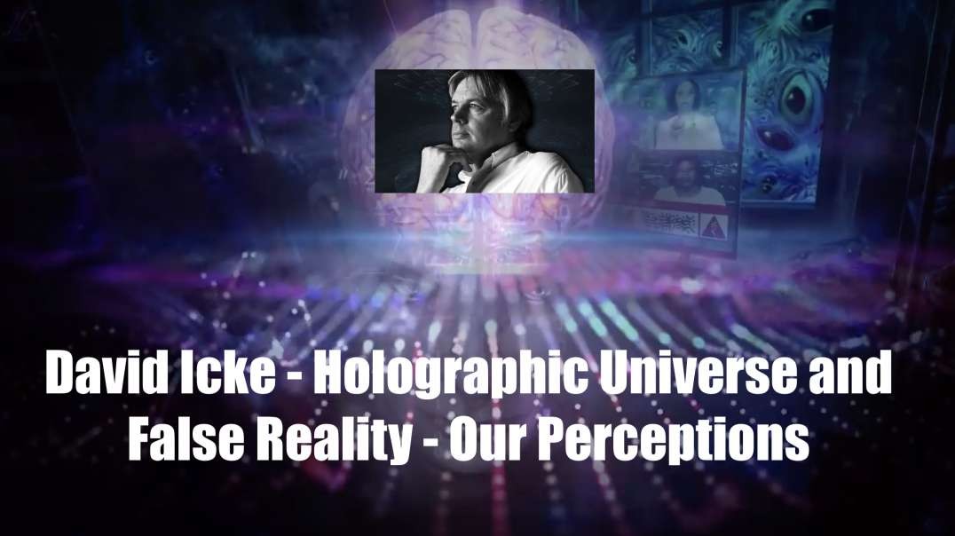 David Icke - Holographic Universe and False Reality - Our Perceptions [MIRROR]