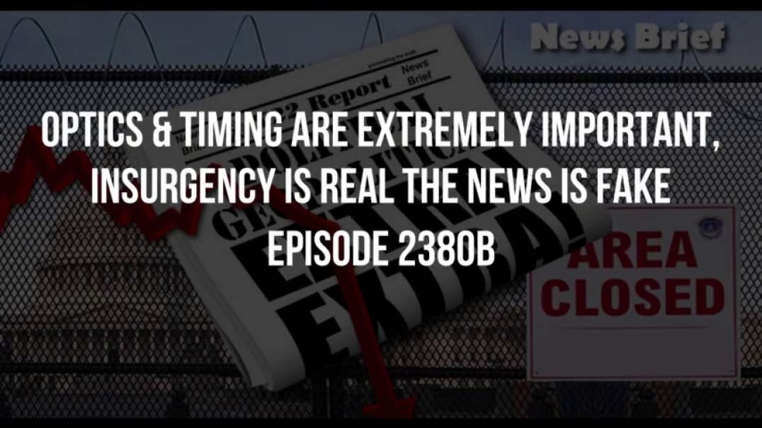 X22 Report (Ep. 2380b) Optics & Timing Are Extremely Important, Insurgency is Real, The News is Fake