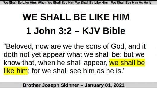 We Shall Be Like Him: When We Shall See Him We Shall Be Like Him – We Shall See Him As He Is