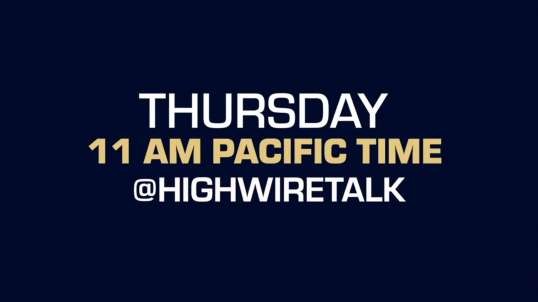 Don’t miss The HighWire TOMORROW! Thursdays, 11am PST (2pm EST)