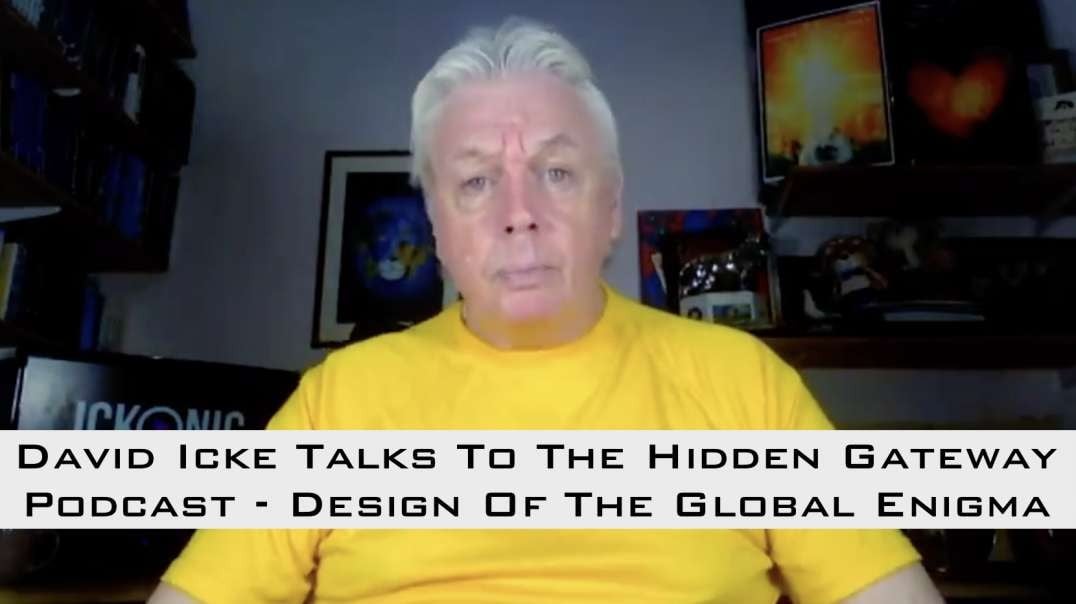 David Icke Talks To The Hidden Gateway Podcast - David Icke Talks To The Hidden Gateway Podcast - "Design Of The Global Enigma" [MIRROR]