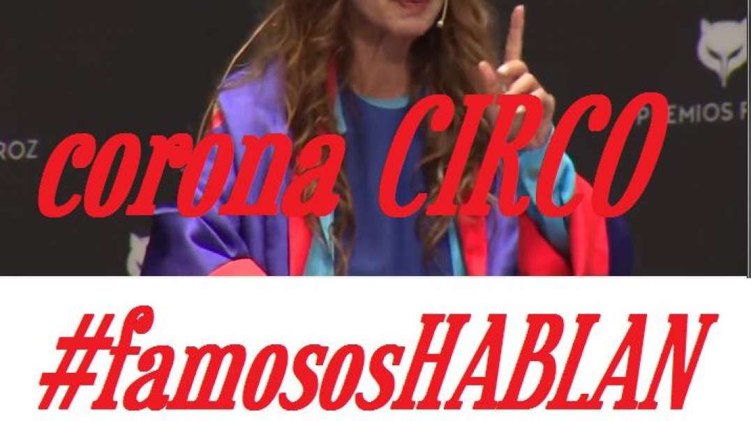 CoronaCIRCO FAMOSOS HABLAN Victoria abril COVICIDAS END GAME mafiappose.mp4