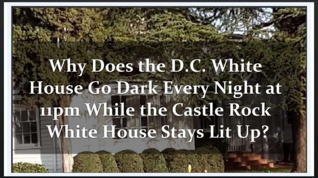 WHY DOES THE WHITE HOUSE GO DARK EVERY NIGHT @11PM - WHILE THE CASTLE ROCK 'DEEP FAKE' STAYS LIT UP?
