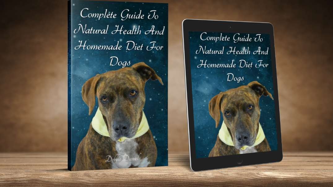 Complete Guide To Natural Health and Homemade Diet For Dogs