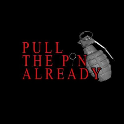 Pull The Pin Already