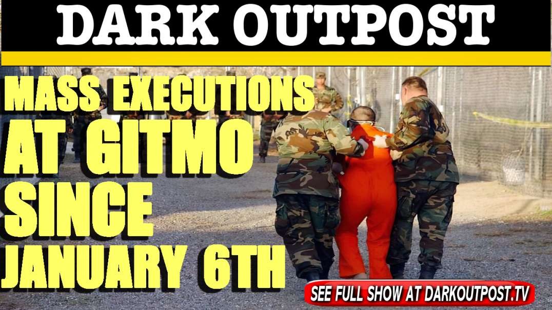 Dark Outpost 02-18-2021 Mss Executions At Gitmo Since January 6th