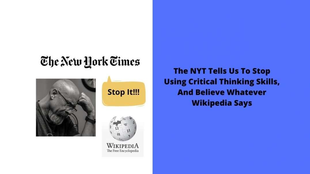 The NYT Tells Us To Stop Using Critical Thinking Skills, And Believe Whatever Wikipedia Says