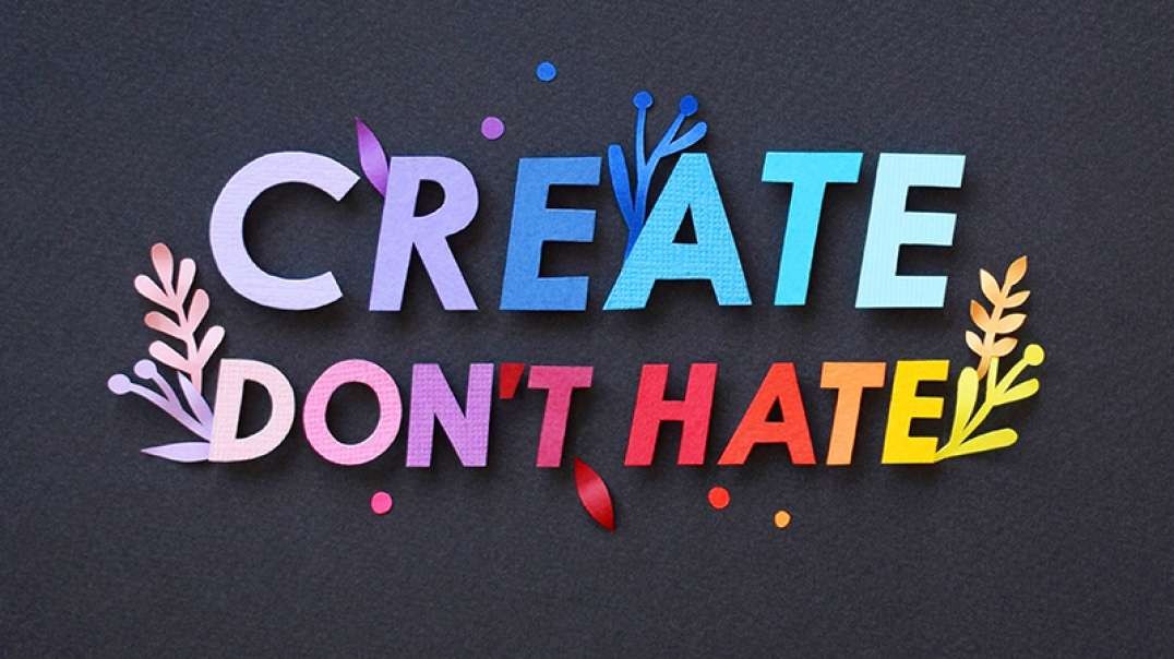 Create don't hate