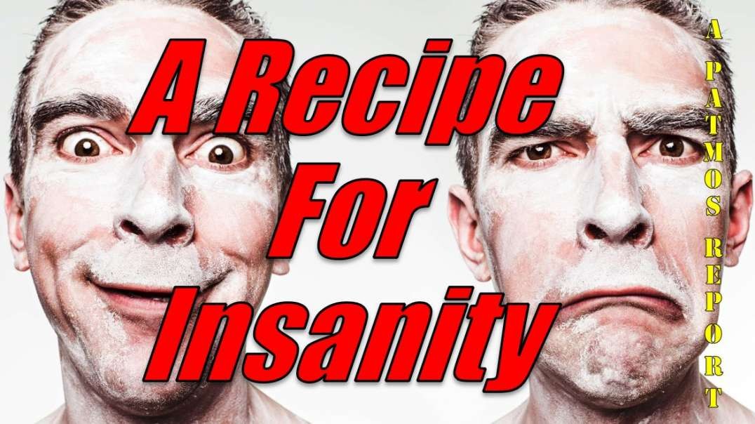 A RECIPE FOR INSANITY
