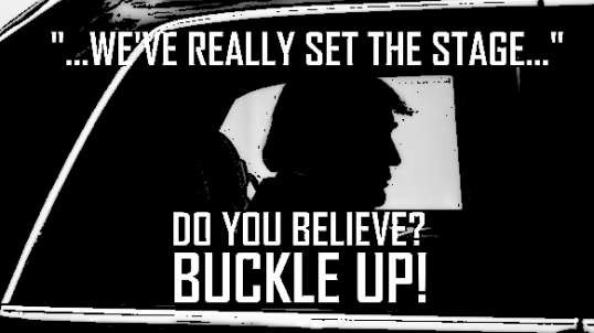 WE'VE REALLY SET THE STAGE! DO YOU BELIEVE? BUCKLE UP!