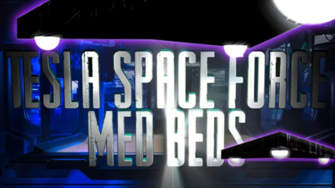 Tesla Space Force Med Beds - (Revised from Channeled Info by Canadian Psychic Medium – Tracy Milne)