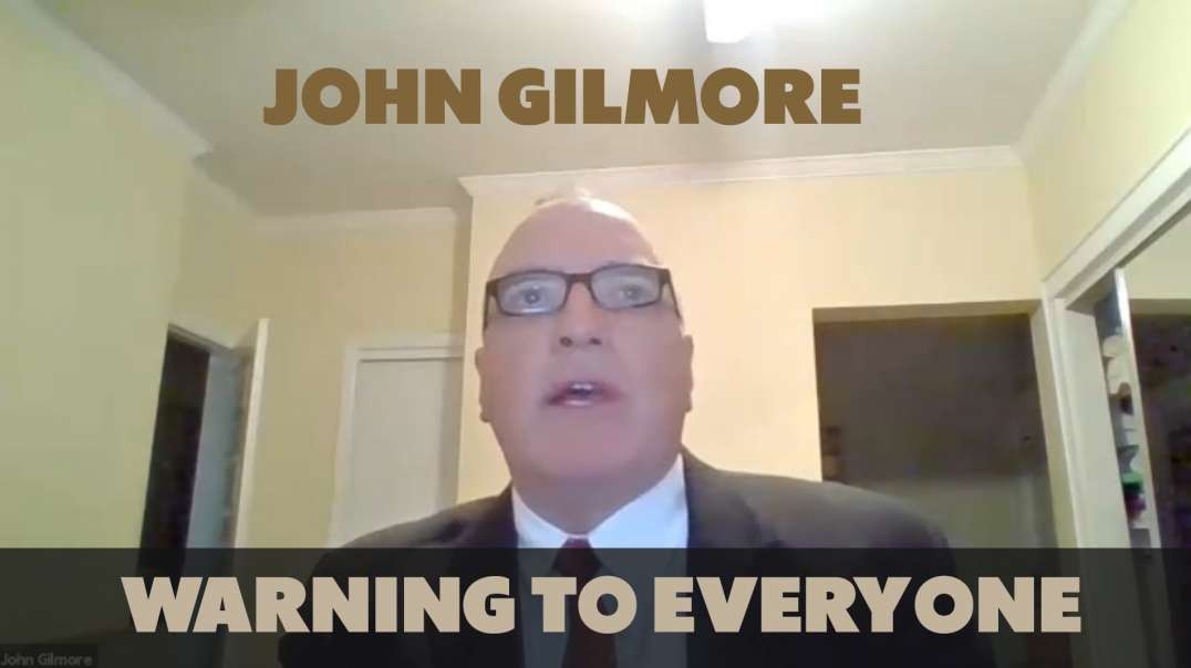 John Gilmore A Warning To Everyone