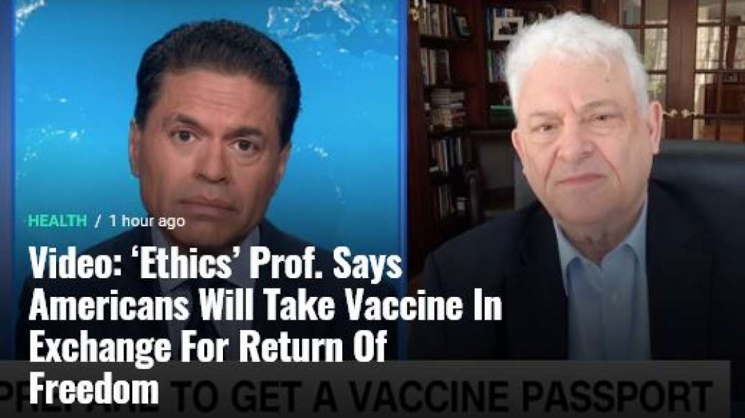 ‘Ethics’ Prof. Says Americans Will Take Vaccine In Exchange For Return Of Freedom.mp4
