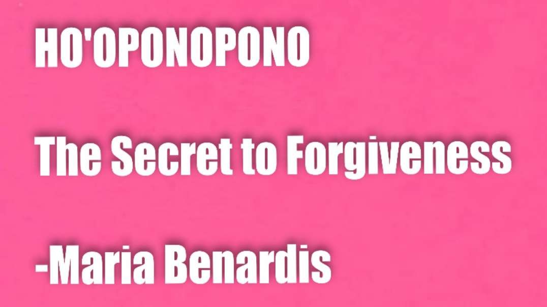HO’OPONOPONO – The Secret to Forgiveness