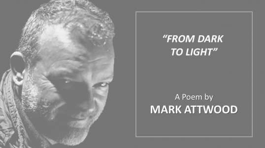 "From Dark to Light" a poem by Mark Attwood.mp4