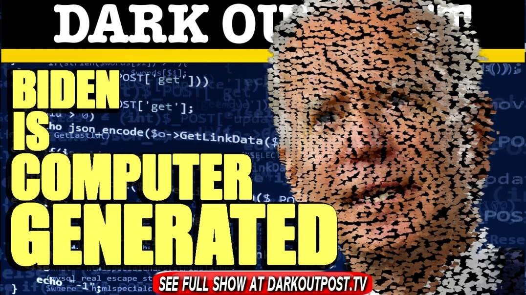 Dark Outpost 03-18-2021  Biden Is Computer Generated