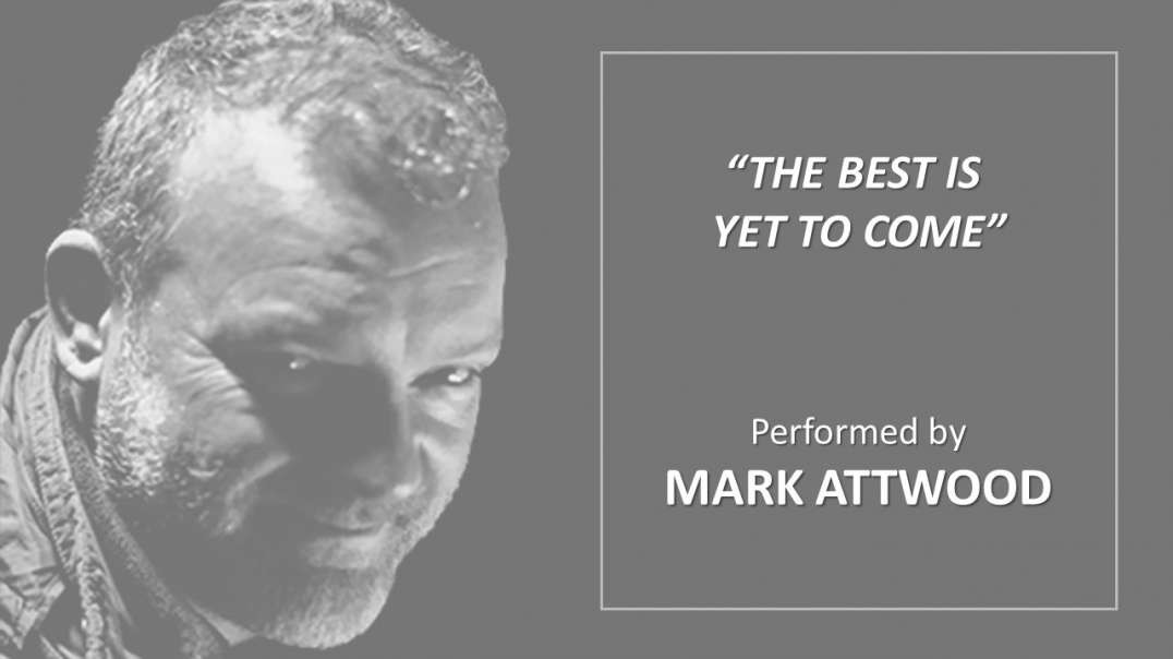 "The Best is Yet to Come" a poem by Mark Attwood.mp4