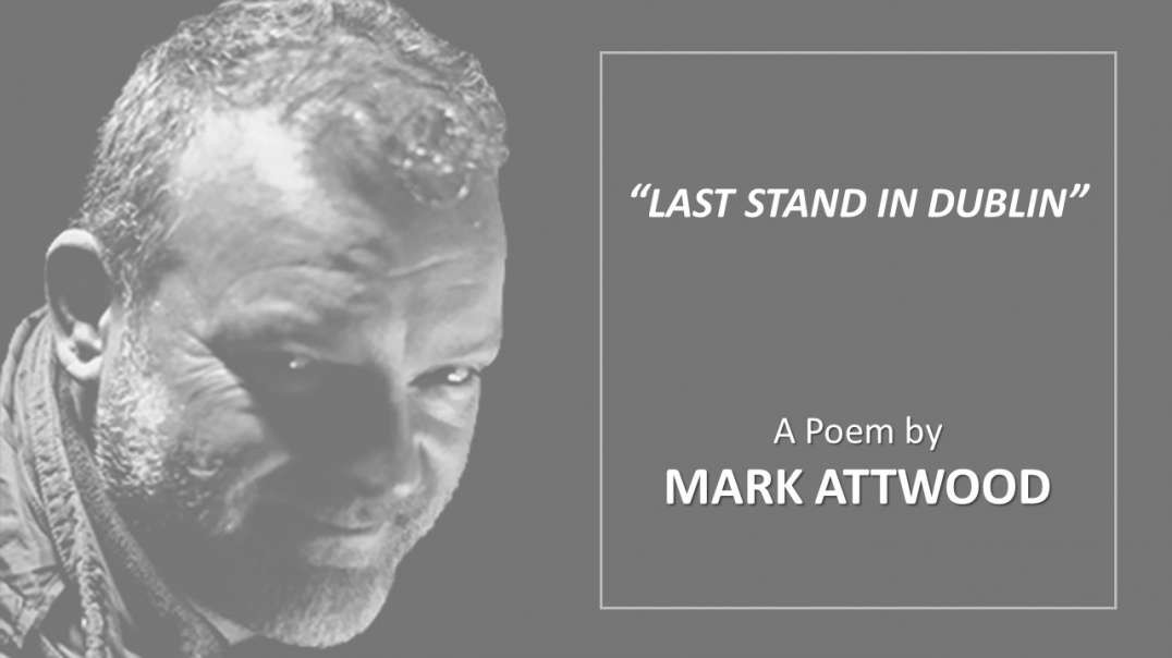 "Last Stand in Dublin"  a poem by Mark Attwood.mp4