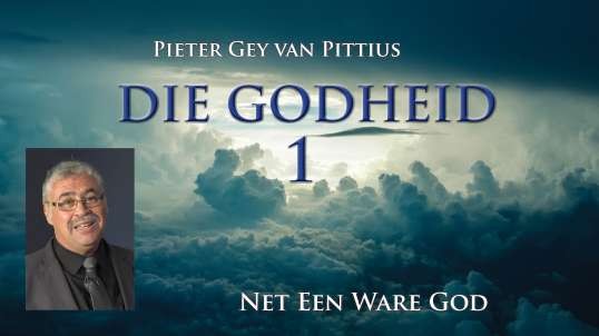 Pieter Gey van Pittius - Net Een Ware God - Die Godheid (Deel 1)