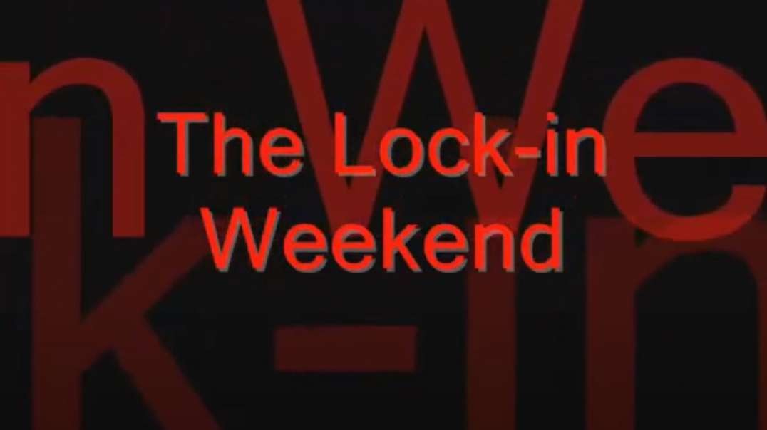 The Lock-in Weekend