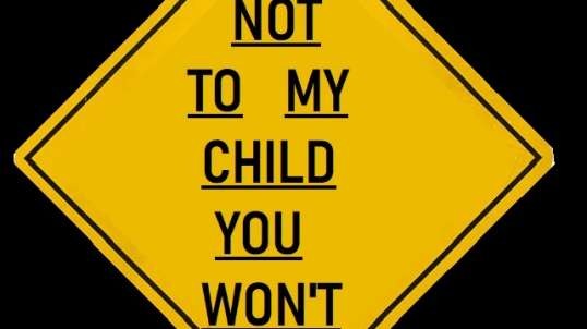 Not to my child you don't