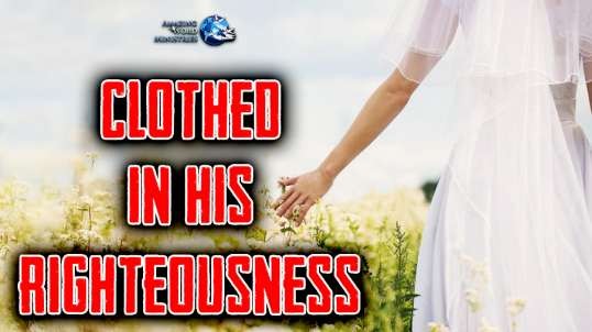 The Faith I Live By: "Clothed in His Righteousness"-- By Ellen G. White