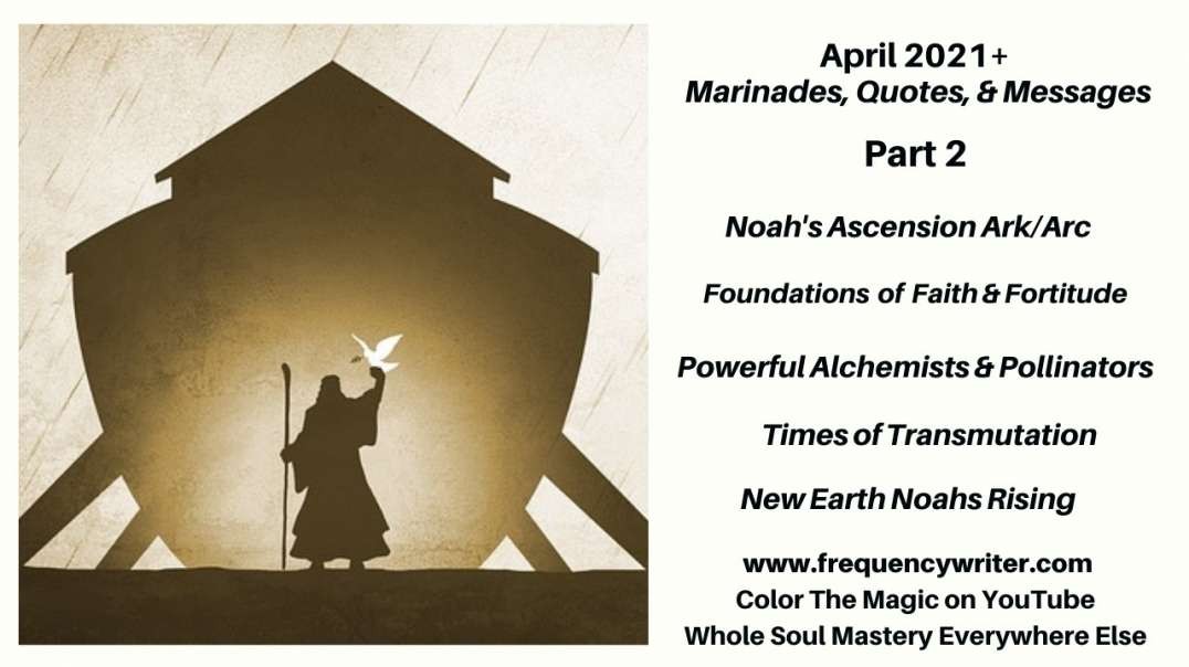April 2021+ Marinades: Noah's Ascension Ark/Arc, Faith, Fortitude, Alchemy, Transmutation, & Rising