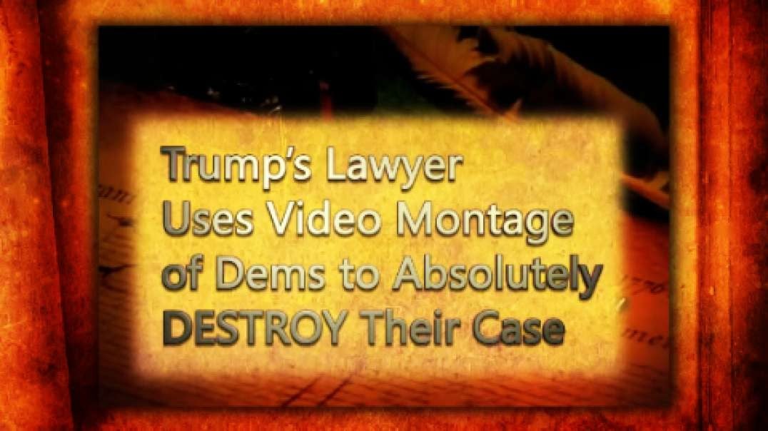 Trump’s Lawyer Uses Video Montage of Dems to Absolutely DESTROY Their Case