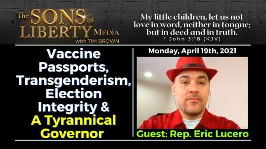 Vaccine Passports, Transgenderism, Election Integrity & A Tyrannical Governor With Rep. Eric Lucero