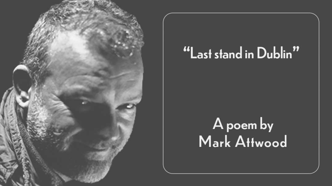 "Last Stand in Dublin"  - a Poem by Mark Attwood
