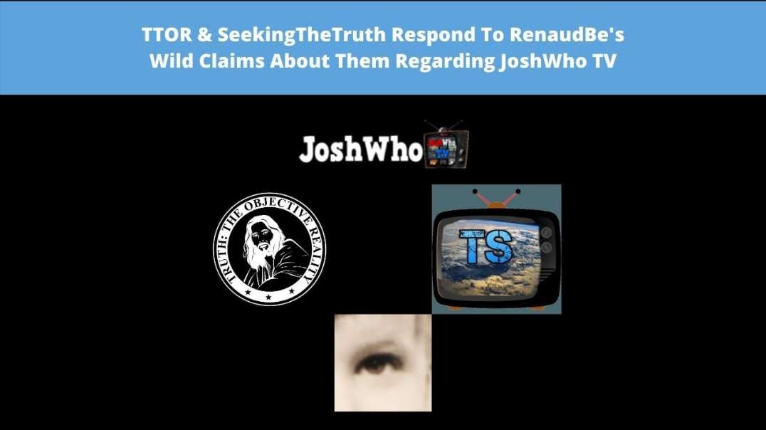 TTOR & SeekingTheTruth Respond To RenaudBe's Wild Claims About Them Regarding JoshWho TV