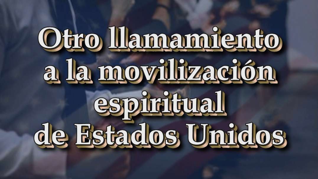 Otro llamamiento a la movilización espiritual de Estados Unidos