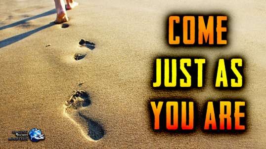 The Faith I Live By: "Come Just as You Are"-- By Ellen G. White