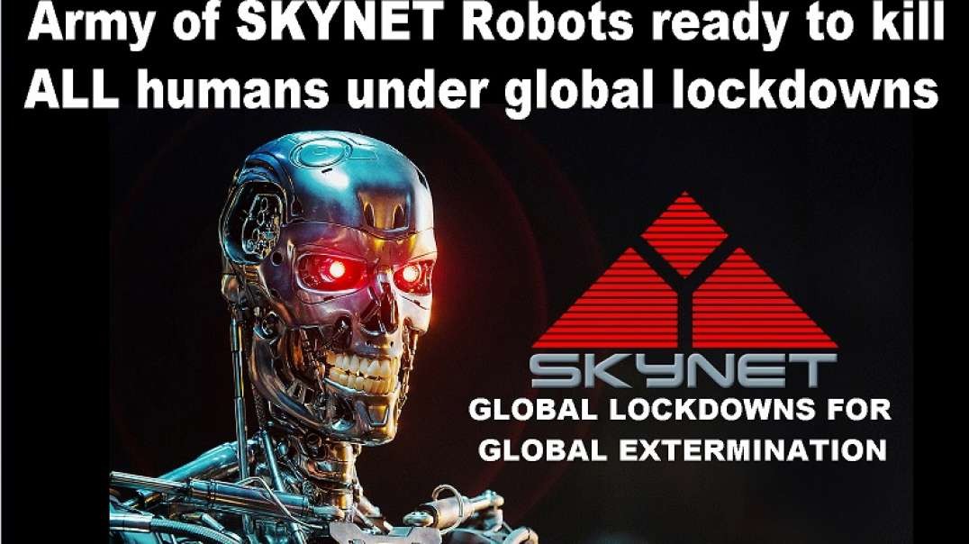 Army of SKYNET Robots ready to kill ALL humans under global lockdowns
