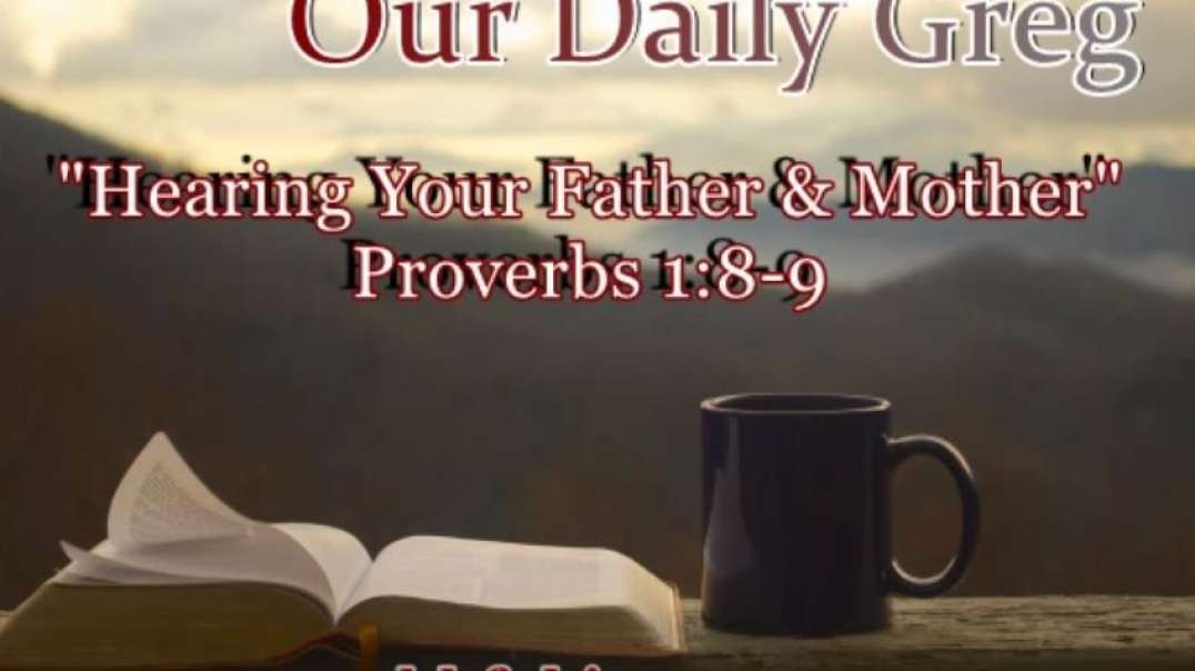 008 "Hearing Your Father & Mother" (Proverbs 1:8-9) Our Daily Greg