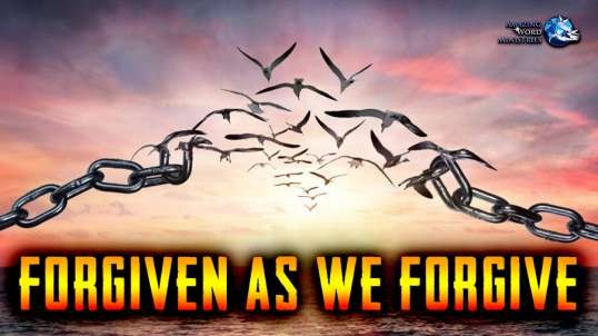 The Faith I Live By: "Forgiven as We Forgive"-- By Ellen G. White