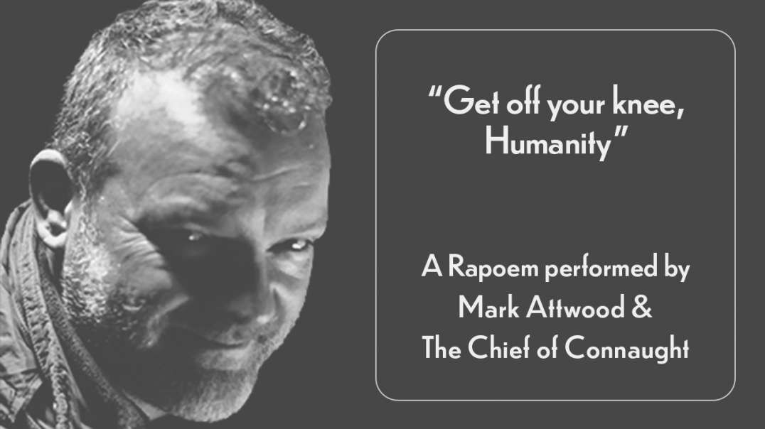 "Get off your knee, humanity..." a RaPoem performed by Mark Attwood & The Chief of Connaught