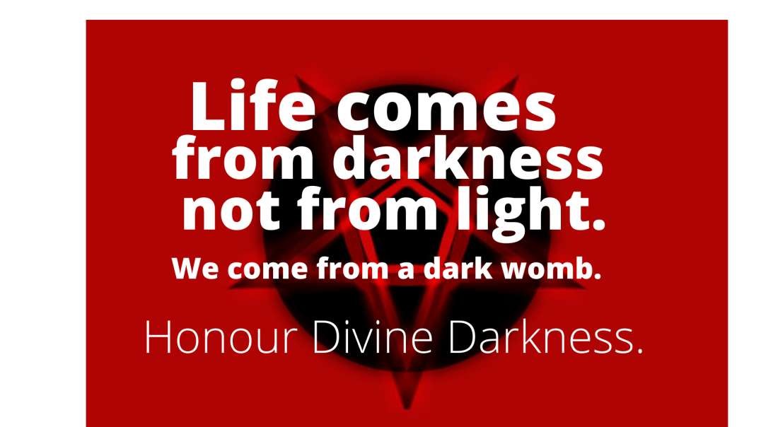 Divine Darkness. All life originates in darkness.