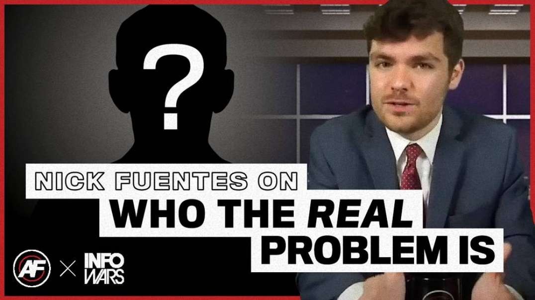 Nick Fuentes on Who The REAL Problem Is
