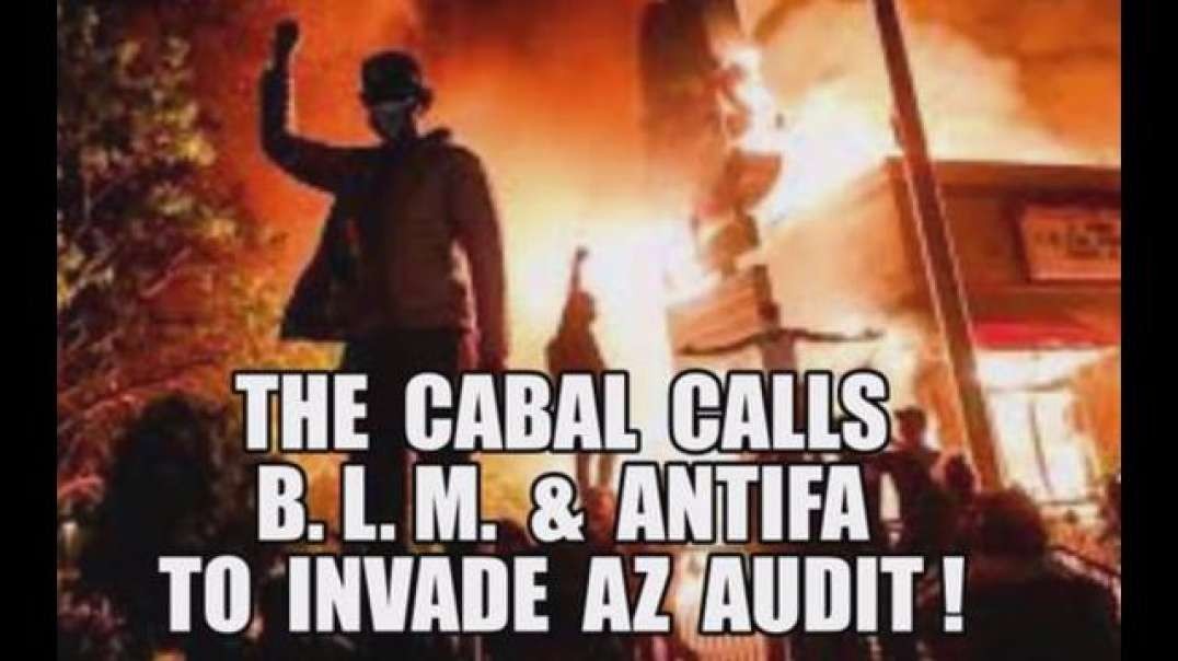CABAL CALLS BLM ANTIFA TO FIGHT AZ AUDIT! Q+ TRUMP: BQQM WEEK AHEAD! NOTHING CAN STOP WHAT'S COMING!