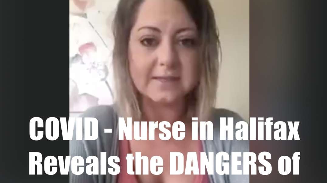 COVID - Nurse in Halifax Reveals the DANGERS of the VACCINES