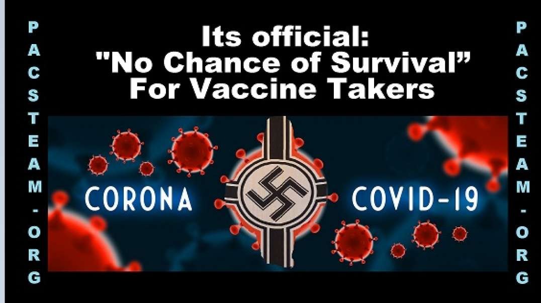Its official: "No Chance of Survival" For Vaccine Takers