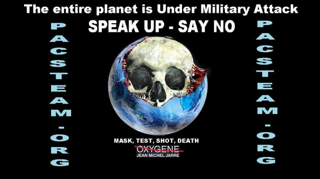 The entire planet is Under Military Attack - SPEAK UP - SAY NO