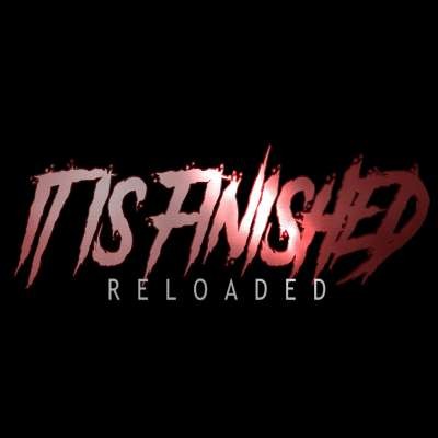 IT IS FINISHED RELOADED